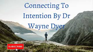 Connecting To Intention By Dr Wayne Dyer [upl. by Shakespeare809]