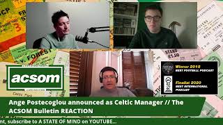 Ange Postecoglou announced as Celtic Manager  The ACSOM Bulletin REACTION [upl. by Holmun]