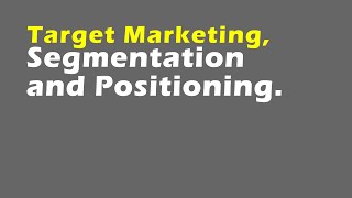 Target Marketing Segmentation and Positioning [upl. by Norwood]