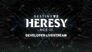 Destiny 2 Heresy Act II Developer Livestream [upl. by Syla]