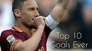 Francesco Totti  Top 10 Goals ever HD [upl. by Dever898]