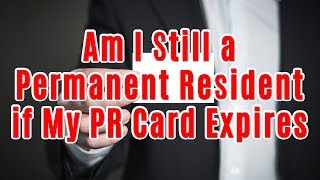 Am I Still a Permanent Resident if My PR Card Expires [upl. by Lehteb]