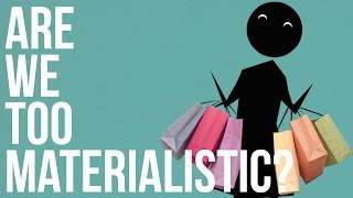 Are we too Materialistic [upl. by Berliner]