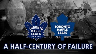 The Toronto Maple Leafs A HalfCentury of Failure [upl. by Adnilema105]