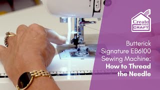 How to Thread the Needle  Butterick Signature EB6100 Sewing Machine  Create and Craft [upl. by Rilda]