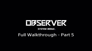 Observer System Redux Full Walkthrough  Part 5 PS4PS5 [upl. by Summers]