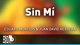 Sin Mí Eduard Morelos Y Juan David Herrera  Audio [upl. by Davey]