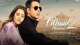 Filhaal 2  Full Song  2021  Akshay Kumar  Nupur Sanon  B paraak [upl. by Salohcin683]