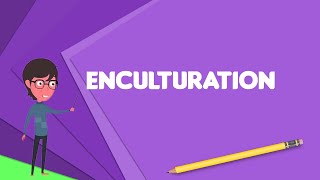 What is Enculturation Explain Enculturation Define Enculturation Meaning of Enculturation [upl. by Mitchiner]