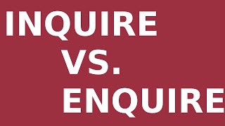 Inquire vs Enquire [upl. by Cima]