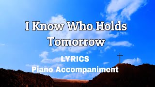 I Know Who Holds Tomorrow  Piano  Lyrics  Accompaniment [upl. by Adan]