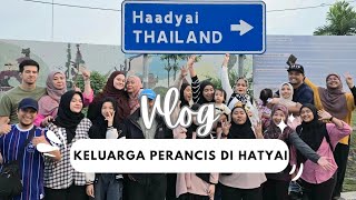 VLOG  KELUARGA PERANCIS DI HATYAI [upl. by Yeliak]