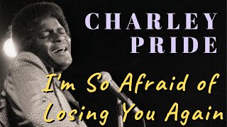 Charley Pride  Im So Afraid of Losing You Again [upl. by Perlis]