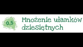 Klasa 5 Mnożenie ułamków dziesiętnych cz1 [upl. by Woo]