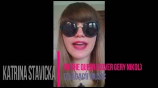 Katrina Stavicka  Im the queen Gery Nikol Cover [upl. by Irmgard]