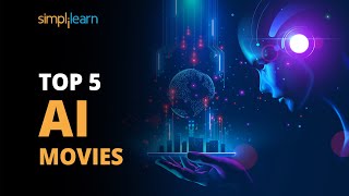 Top 5 AI Movies  Movies On Artificial Intelligence  Artificial Intelligence  Simplilearn [upl. by Starling]