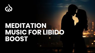 Libido Boosting Meditation Aphrodisiac Music to Increase Sexuality [upl. by Adnav864]