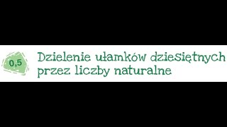 Klasa 5 Dzielenie ułamków dziesiętnych przez liczby naturalne cz1 [upl. by Atnas69]