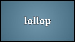 Lollop Meaning [upl. by Nart]