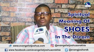 SPIRITUAL MEANING OF SHOE DREAM  Evangelist Joshua TV [upl. by Eimarrej]