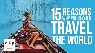 15 Reasons Why You Should Travel the World [upl. by Clardy]