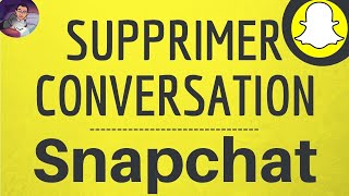 SUPPRIMER CONVERSATION Snapchat comment effacer tous les messages ou un message sur Snap [upl. by Dara]