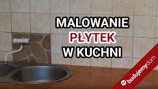 Malowanie płytek w kuchni  sprawdzamy jak to się robi [upl. by Ailyn]