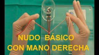 NUDO BÁSICO con la MANO DERECHA Anudados quirúrgicos ¡Oh que sencillo [upl. by Imugem500]