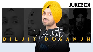 In Love With Diljit Dosanjh  Songs Jukebox  Punjabi Songs 2021 [upl. by Flavius]