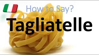 How to Pronounce Tagliatelle CORRECTLY Italian Pasta Pronunciation [upl. by Fiester]