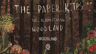 The Paper Kites  Woodland Full EP Stream [upl. by Plossl]