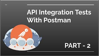 API Integration Testing using POSTMAN Part 2 [upl. by Urbannai71]