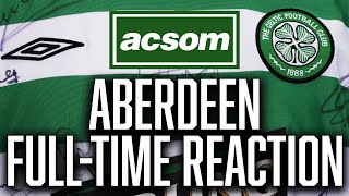 CELTIC v Aberdeen  LIVE FullTime Reaction  A Celtic State of Mind  ACSOM [upl. by Asyla698]