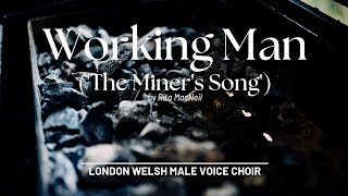 Working Man The Miners Song  Performed by London Welsh Male Voice Choir [upl. by Kilroy]