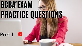 BCBA® Practice Questions  Behavior Analyst Exam Practice Questions  Part 1 [upl. by Tran670]