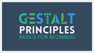 The Gestalt Principles  Basics for Beginners [upl. by Ahsauqal]