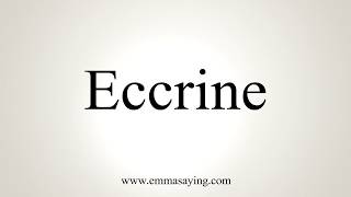 How To Pronounce Eccrine [upl. by Gombach]