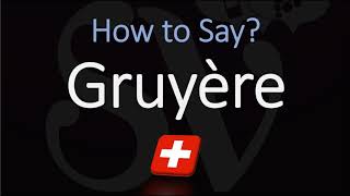 How to Pronounce Gruyère CORRECTLY Swiss French Pronunciation [upl. by Hunt]