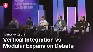 Vertical Integration vs Modularity Debate  Permissionless III [upl. by Robbyn888]