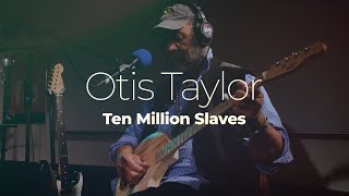 Otis Taylor quot10 Million Slavesquot studiolive [upl. by Atinel886]