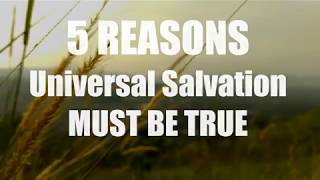 5 Reasons Universal Salvation Must Be True [upl. by Marlow]