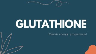 Glutathione morphic energy programmed [upl. by Seagraves152]