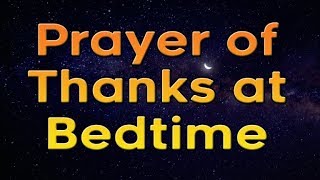 Prayer of Thanks at Bedtime  Night Prayer [upl. by Hannover19]