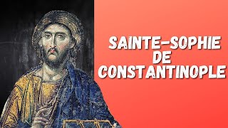 SAINTESOPHIE DE CONSTANTINOPLE  UN LIEU UNE HISTOIRE 3 [upl. by Aciemaj]