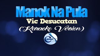 MANOK NA PULA  Vic Desucatan KARAOKE VERSION [upl. by Ardnala366]