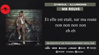 Cysoul  Ma route Lyrics Officiel [upl. by Arvy382]