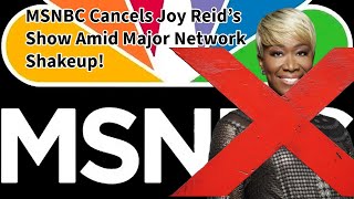 MSNBC Cancels Joy Reids Show Amid Major Network Shakeup [upl. by Ylrebmic]