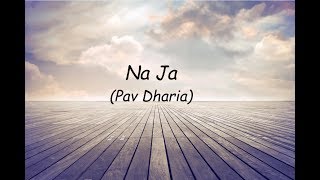 NaJa Full Song  Pav Dharia  lyrical video [upl. by Blunk]