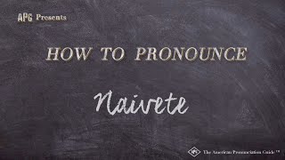 How to Pronounce Naivete Real Life Examples [upl. by Semajwerdna]