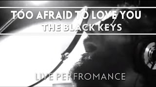 The Black Keys  Too Afraid To Love You Live [upl. by Darnoc180]